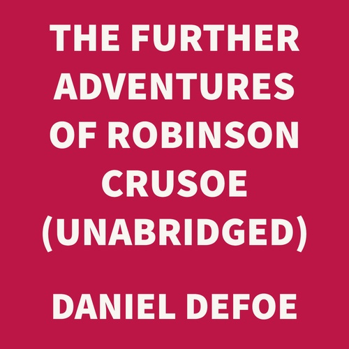 Couverture audiobook de The Further Adventures of Robinson Crusoe (UNABRIDGED), de Daniel Defoe