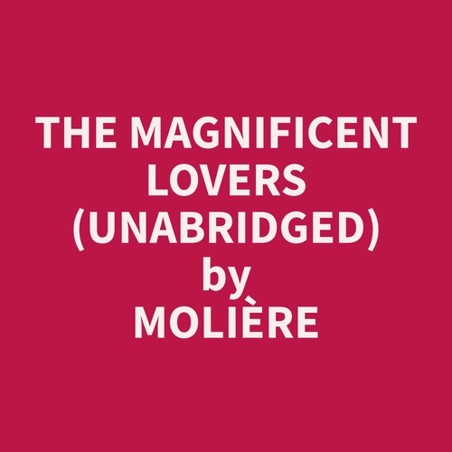 audiobook cover of The Magnificent Lovers (Unabridged), by Moliere  Moliere
