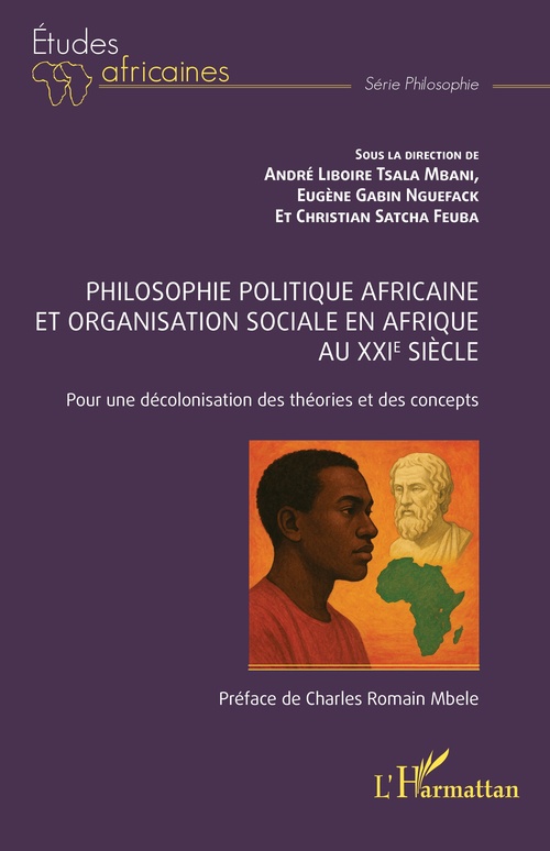 ebook cover of Philosophie politique africaine et organisation sociale en Afrique au XXIe siècle, by Christian Satcha Feuba, André Liboire Tsala Mbani, Eugène Gabin Nguefack