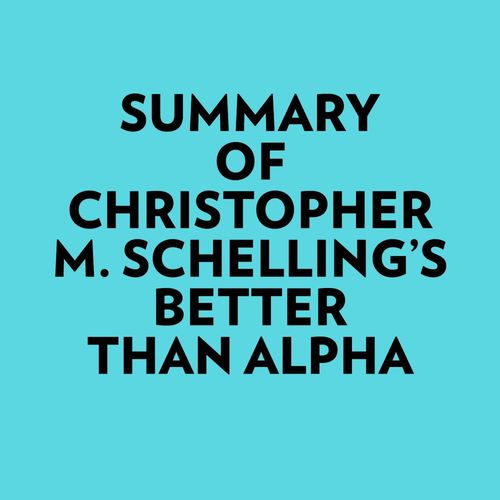 audiobook cover of Summary of Christopher M. Schelling's Better than Alpha, by Everest Media