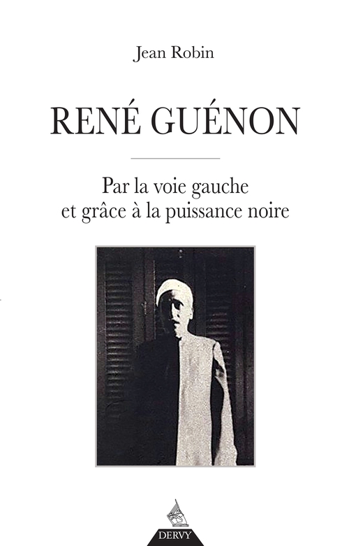 Couverture ebook de René Guénon - Par la voie gauche et grâce à la puissance noire, de Jean Robin