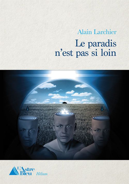 Couverture ebook de Le Paradis n'est pas si loin, de Alain Larchier