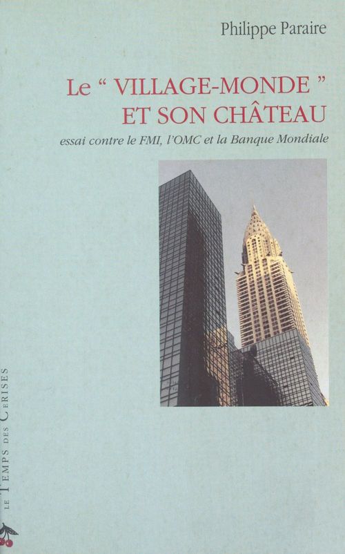 Couverture ebook de Le «Village-monde» et son château : essai contre le FMI, l'OMC et la Banque mondiale, de Philippe Paraire