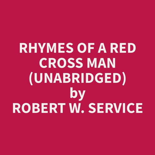 audiobook cover of Rhymes of a Red Cross Man (Unabridged), by Robert W. Service