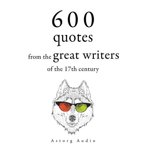 Couverture audiobook de 600 Quotations from the Great Writers of the 17th Century, de Beaumarchais, Jean De La Bruyere, Jean Racine, Johann Wolfgang Von Goethe, Miguel De Cervantes, William Shakespeare