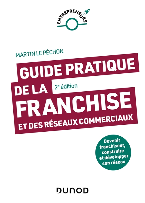 ebook cover of Guide pratique de la franchise et des réseaux commerciaux - 2e éd., by Martin Le Péchon