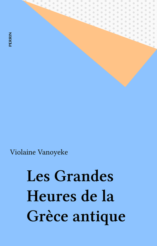 Couverture ebook de Les Grandes Heures de la Grèce antique, de Violaine Vanoyeke