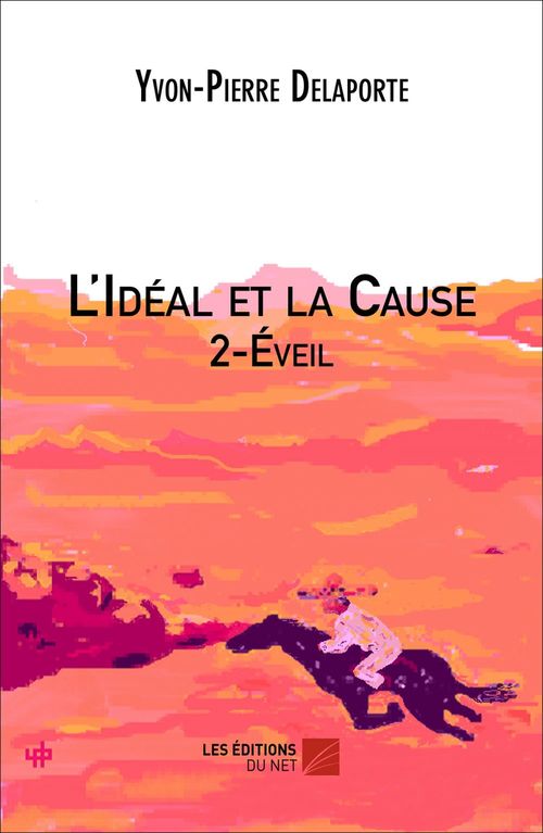 Couverture ebook de L'Idéal et la Cause 2 - Eveil, de Yvon-pierre Delaporte