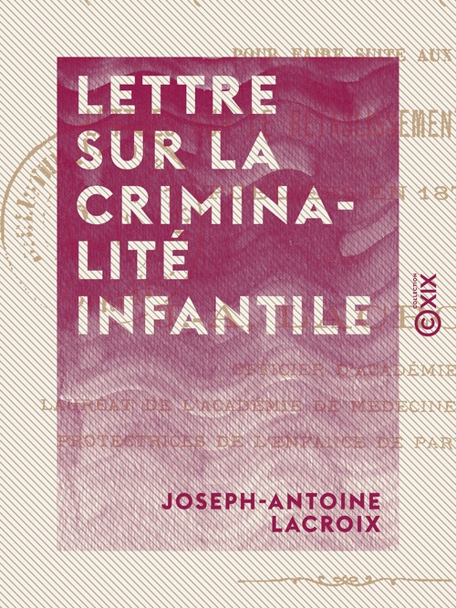 Couverture ebook de Lettre sur la criminalité infantile - Pour faire suite aux Lettres sur le rétablissement des tours, de Joseph-Antoine Lacroix