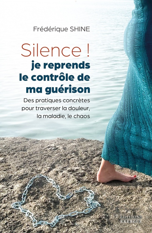 Couverture ebook de Silence, je reprends le contrôle de ma guérison ! - Des pratiques concrètes pour traverser la douleur, la maladie, le chaos, de Frédérique Shine