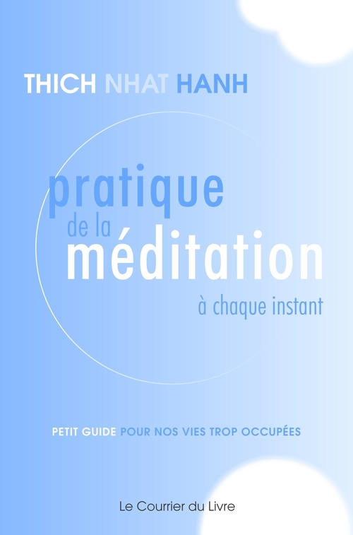 Couverture ebook de Pratique de la méditation à chaque instant - Petit guide pour nos vies trop occupées, de Thich Nhât Hanh