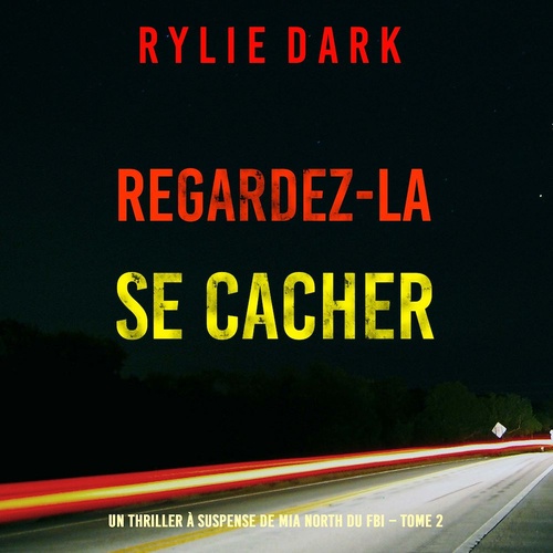 audiobook cover of Regardez-la se cacher (Un thriller à suspense de Mia North du FBI - Tome 2), by Rylie Dark