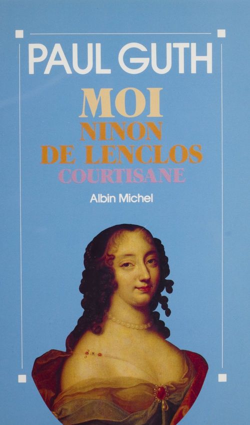 Couverture ebook de Moi, Ninon de Lenclos, courtisane, de Paul Guth
