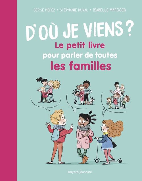 Couverture ebook de D'où je viens ? Le petit livre pour parler de toutes les familles, de Stéphanie Duval, Serge Hefez