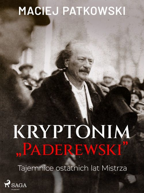 Couverture ebook de Kryptonim "Paderewski". Tajemnice ostatnich lat Mistrza, de Maciej Patkowski