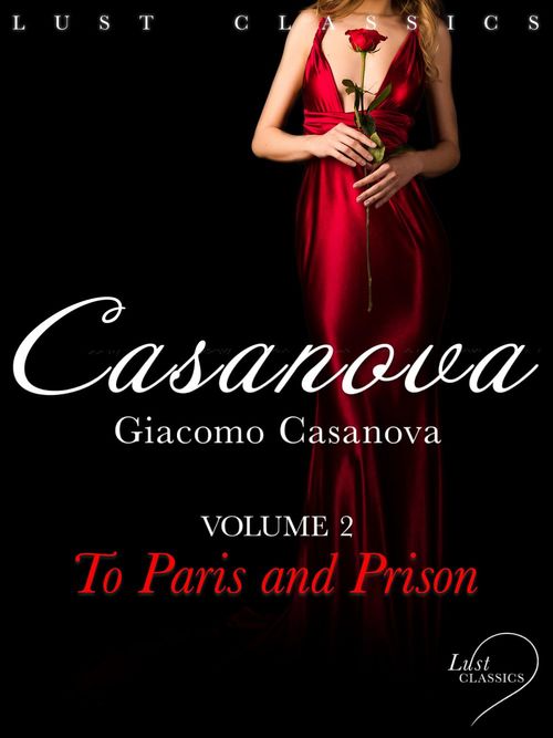 ebook cover of LUST Classics: Casanova Volume 2 - To Paris and Prison, by Giacomo Casanova