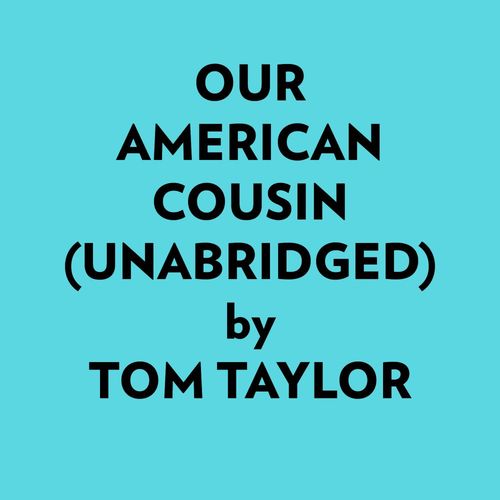 audiobook cover of Our American Cousin (Unabridged), by Tom Taylor