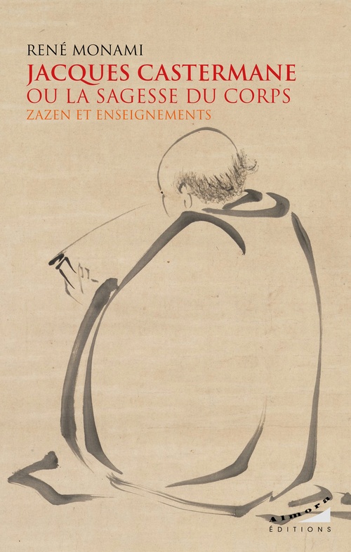Couverture ebook de Jacques Castermane ou la sagesse du corps - Zazen et enseignements, de René Monami