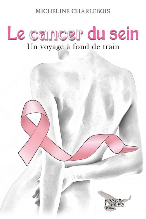 ebook cover of Le cancer du sein: Un voyage à fond de train, by Micheline Charlebois