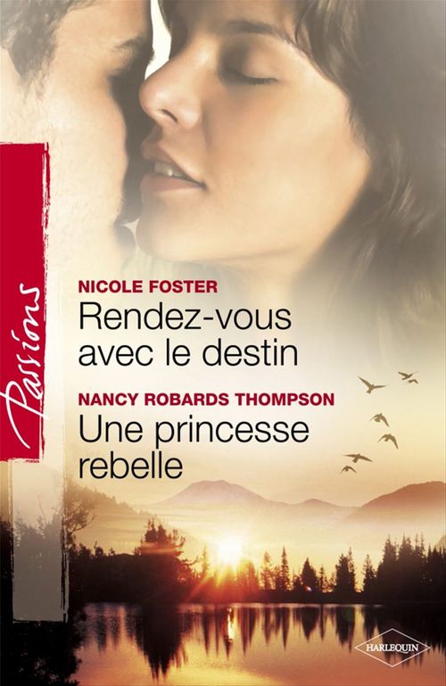Couverture ebook de Rendez-vous avec le destin - Une princesse rebelle (Harlequin Passions), de Nicole Foster, Nancy Robards Thompson