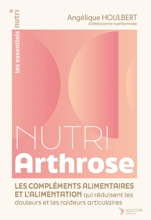 Couverture ebook de Nutri Arthrose : Les compléments alimentaires et l'alimentation qui réduisent les douleurs et les raideurs articulaires, de Angélique Houlbert