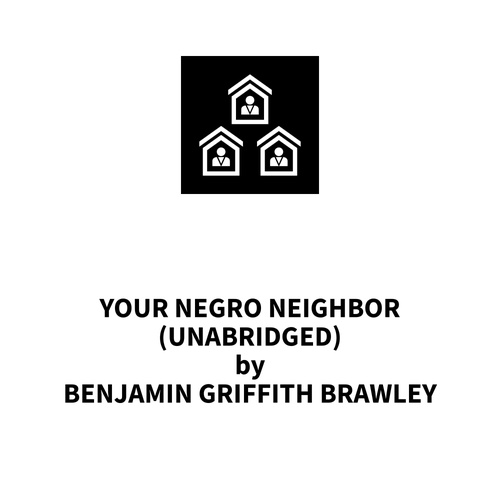 audiobook cover of Your Negro Neighbor (UNABRIDGED), by Benjamin Griffith Brawley