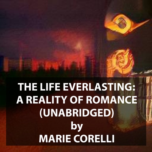 Couverture audiobook de The Life Everlasting:  A Reality of Romance (UNABRIDGED), de Marie Corelli