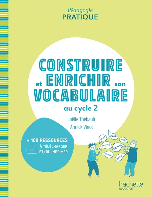 Couverture ebook de Pédagogie pratique - Construire et enrichir son vocabulaire au cycle 2 - ePub FXL - Ed. 2021, de Annick Vinot, Joëlle Thébault