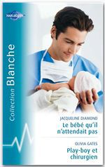 ebook cover of Le bébé qu'il n'attendait pas - Playboy et chirurgien (Harlequin Blanche), by Jacqueline Diamond, Olivia Gates