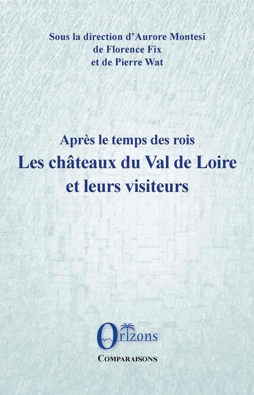 ebook cover of Les châteaux du Val de Loire et leurs visiteurs, by Florence Fix, Pierre Wat