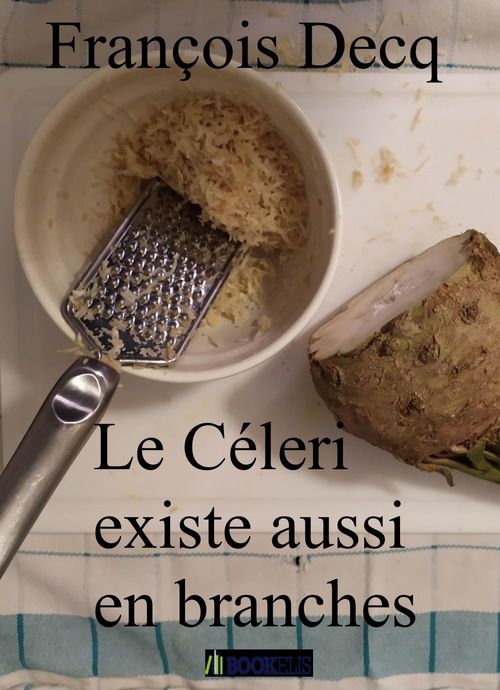 ebook cover of Le Céleri existe aussi en branches, by Francois Decq