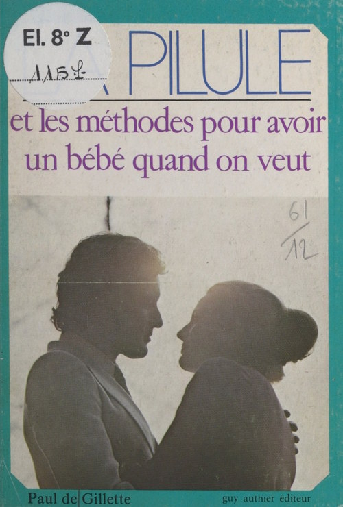 Couverture ebook de La pilule et les methodes pour avoir un bebe quand on veut, de Paul J. Gilette