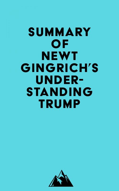 Couverture ebook de Summary of Newt Gingrich's Understanding Trump, de Everest Media