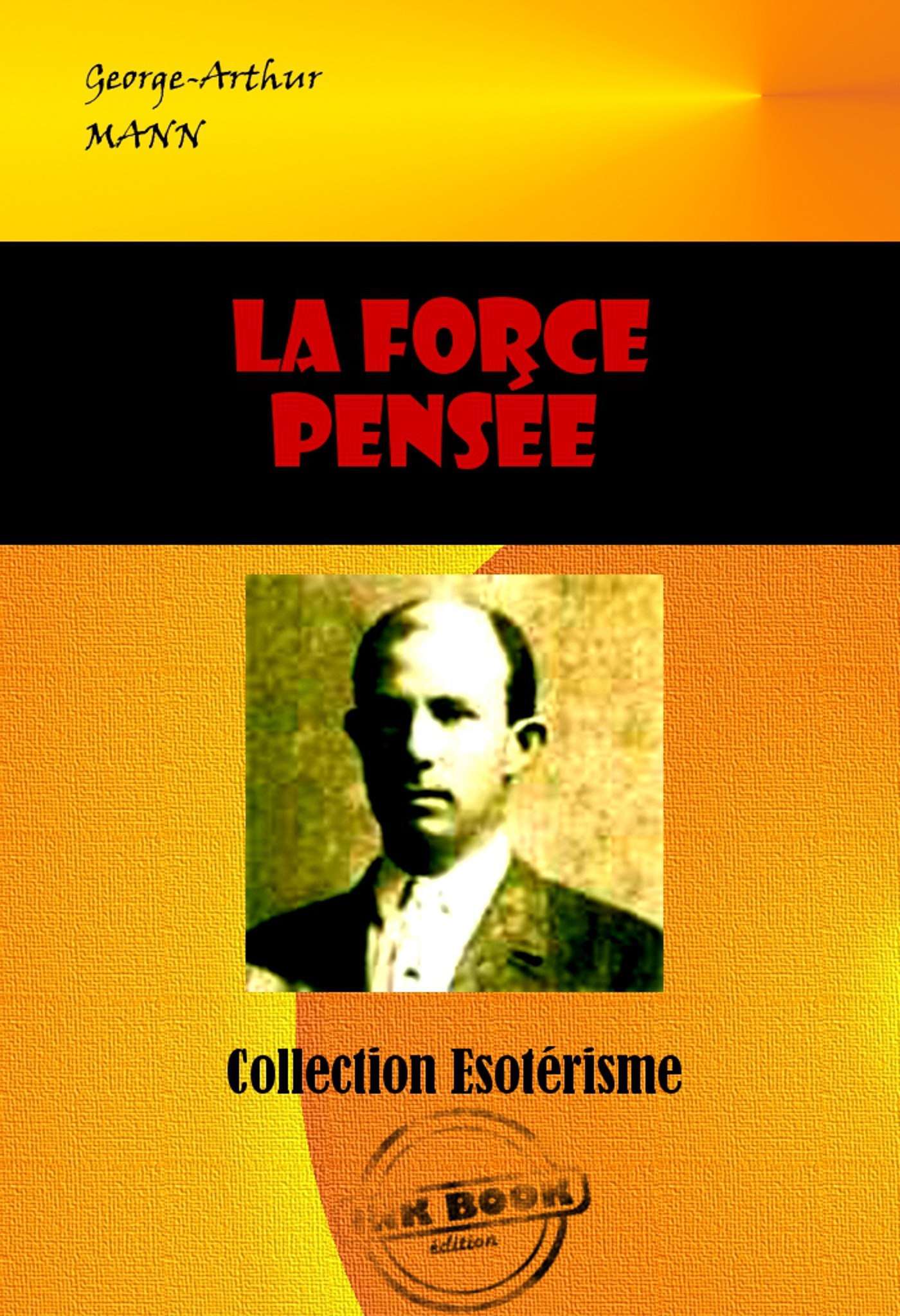 Couverture ebook de La Force Pensée [édition intégrale revue et mise à jour], de George-Arthur Mann