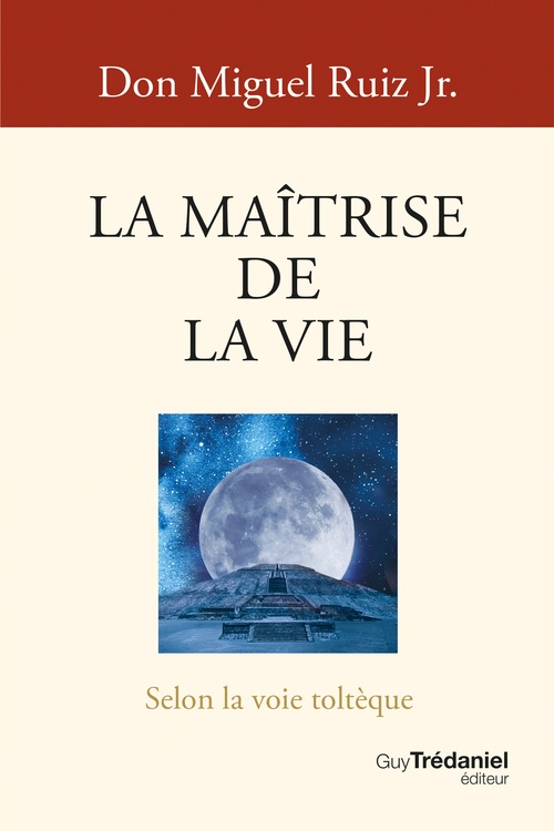 Couverture ebook de La Maîtrise de la vie - Selon la sagesse toltèque, de Miguel Jr Ruiz