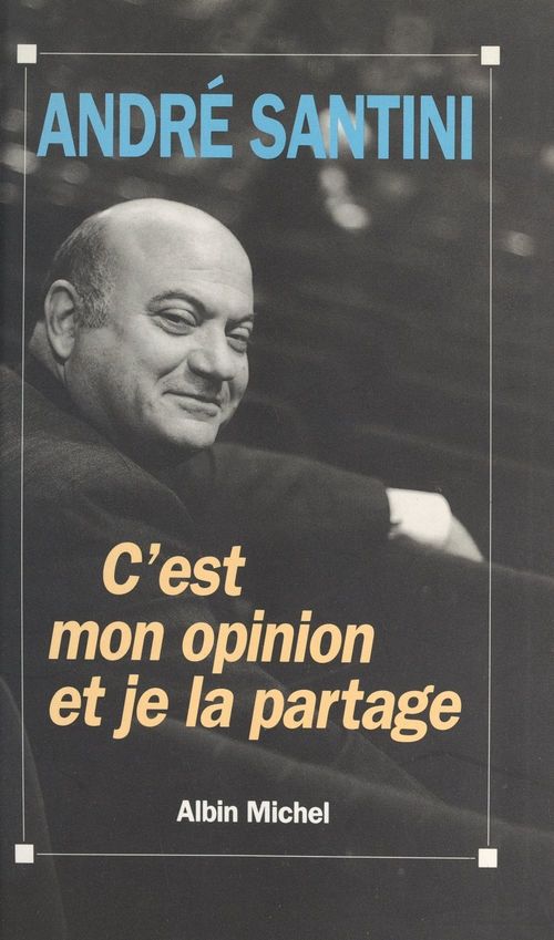 Couverture ebook de C'est mon opinion et je la partage, de Andre Santini