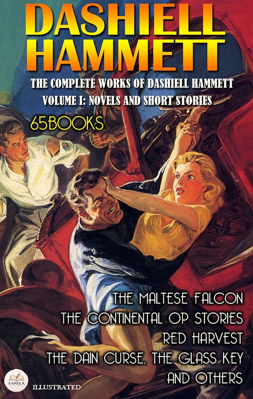 ebook cover of The Complete Works of Dashiell Hammett - Volume I: Novels and Short Stories (65 Books). Illustrated, by Dashiell Hammett