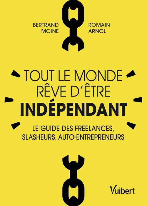 Couverture ebook de Tout le monde rêve d'être indépendant : Le guide des freelances, slasheurs, auto-entrepreneurs, de Romain Arnol, Bertrand Moine