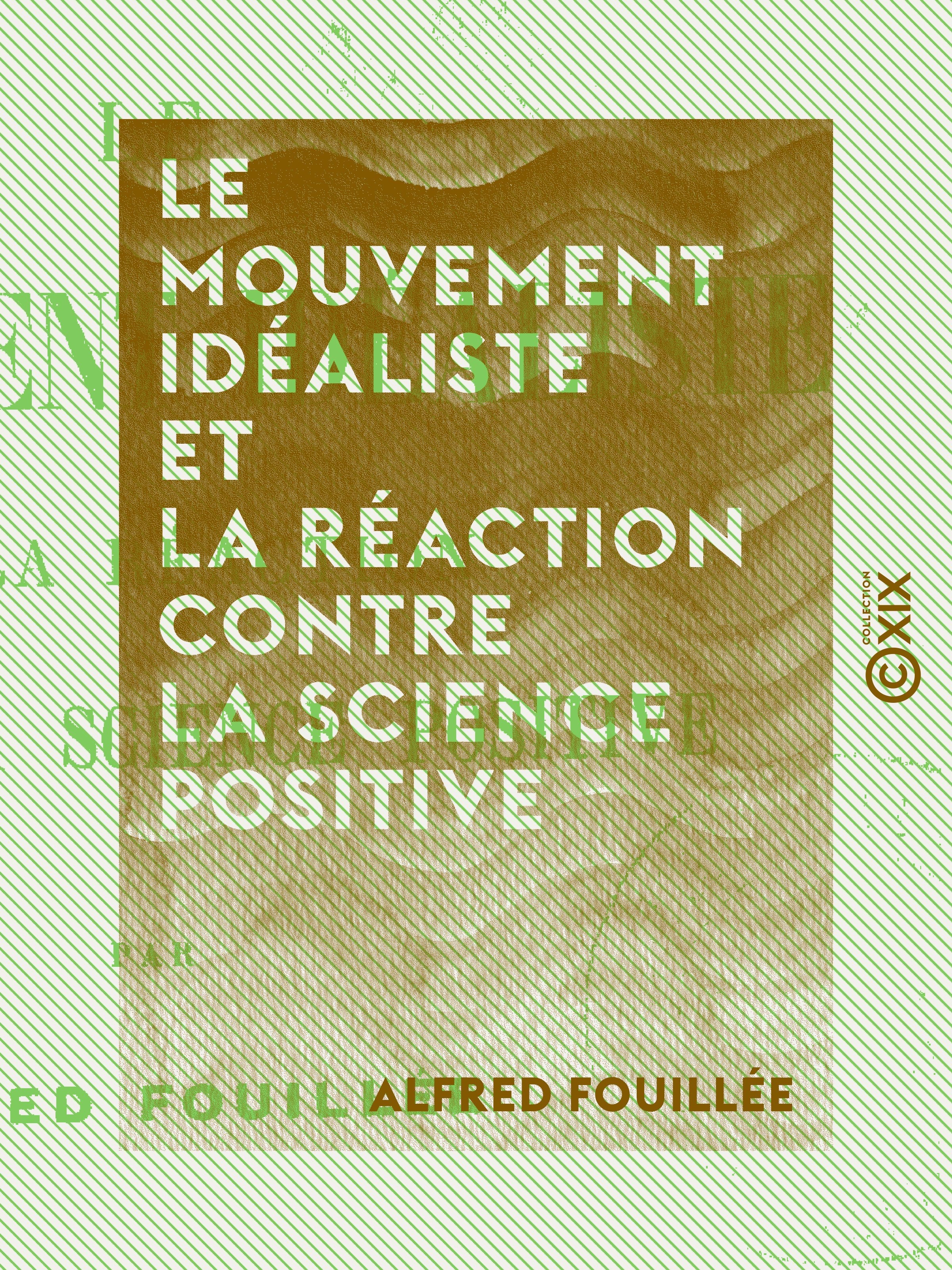 Couverture ebook de Le Mouvement idéaliste et la réaction contre la science positive, de Alfred Fouillee