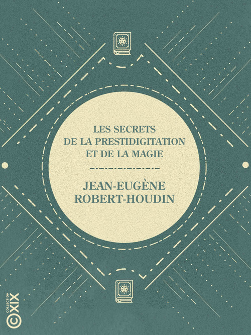 Couverture ebook de Les Secrets de la prestidigitation et de la magie, de Jean-eugène Robert-houdin