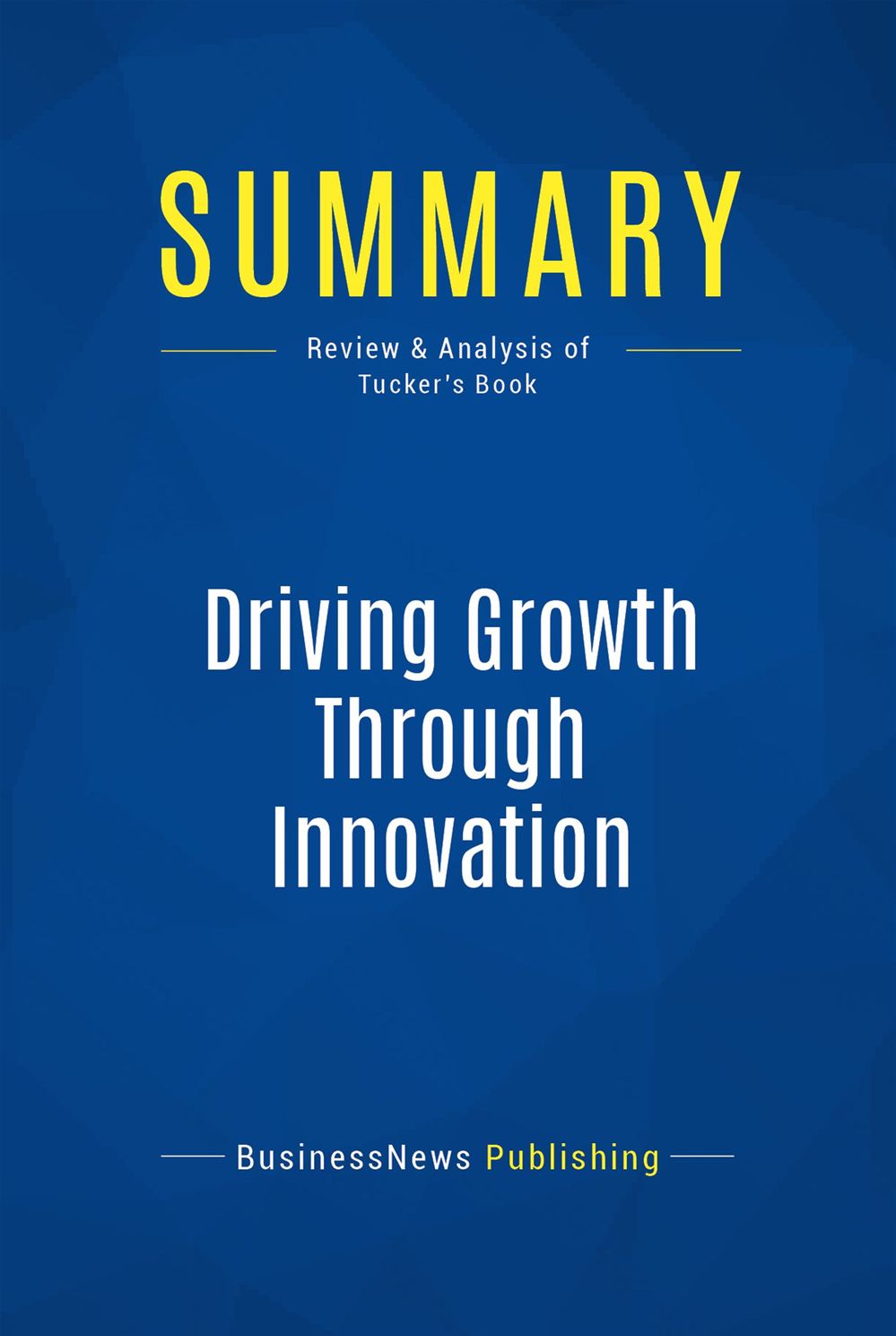 Couverture ebook de Summary: Driving Growth Through Innovation, de Businessnews Publishing