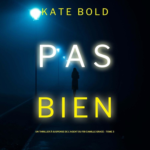 audiobook cover of Pas Bien (Un Thriller à Suspense de l'Agent du FBI Camille Grace - Tome 3), by Kate Bold