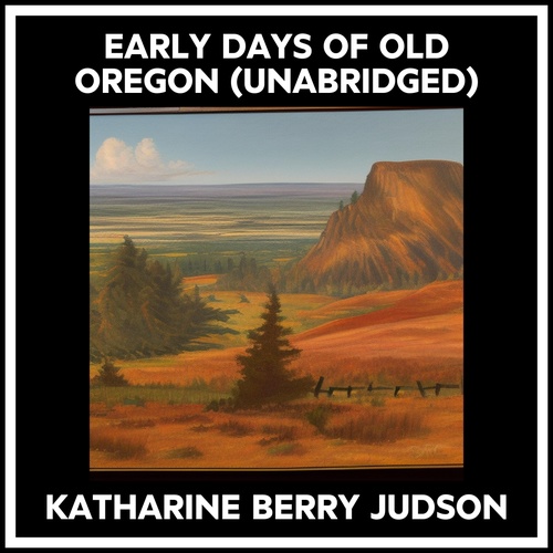 Couverture audiobook de Early Days Of Old Oregon (Unabridged), de Katharine Berry Judson
