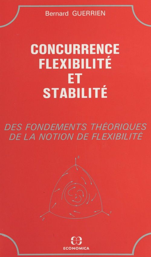 Couverture ebook de Concurrence, flexibilité et stabilité : des fondements théoriques de la notion de flexibilité, de Guerrien/Bernard