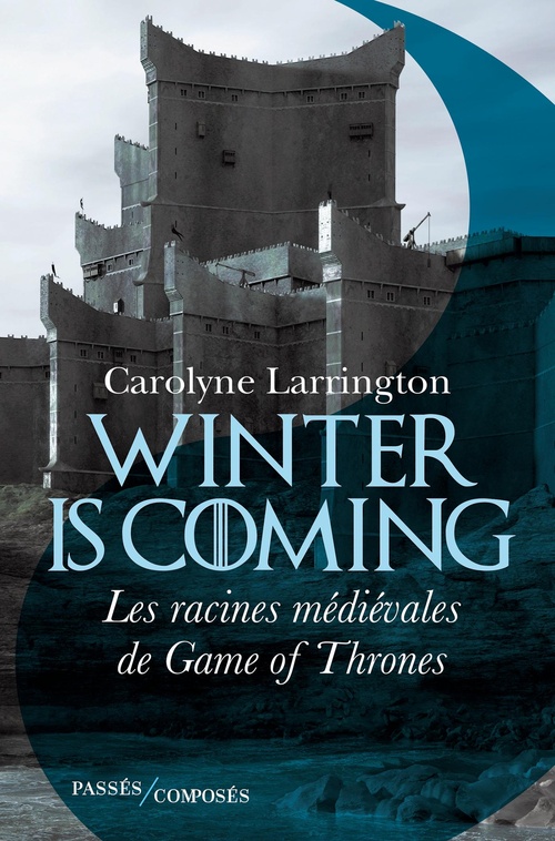 Couverture ebook de Winter is coming : Les racines médiévales de Game of Thrones, de Carolyne Larrington