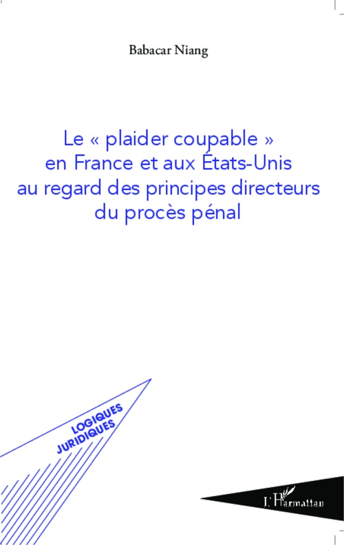 Couverture ebook de Le "plaider coupable" en France et aux Etats-Unis au regard des principes directeurs du procès pénal, de Babacar Niang