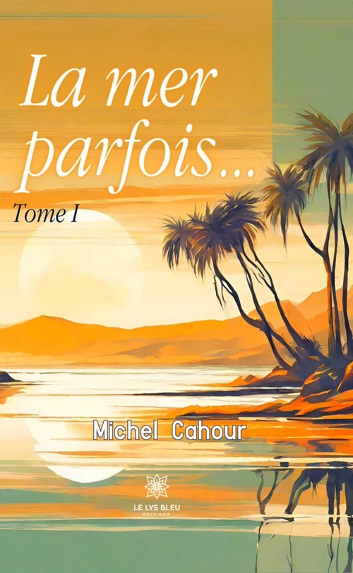 Couverture ebook de La mer parfois... - Tome 1, de Michel Cahour