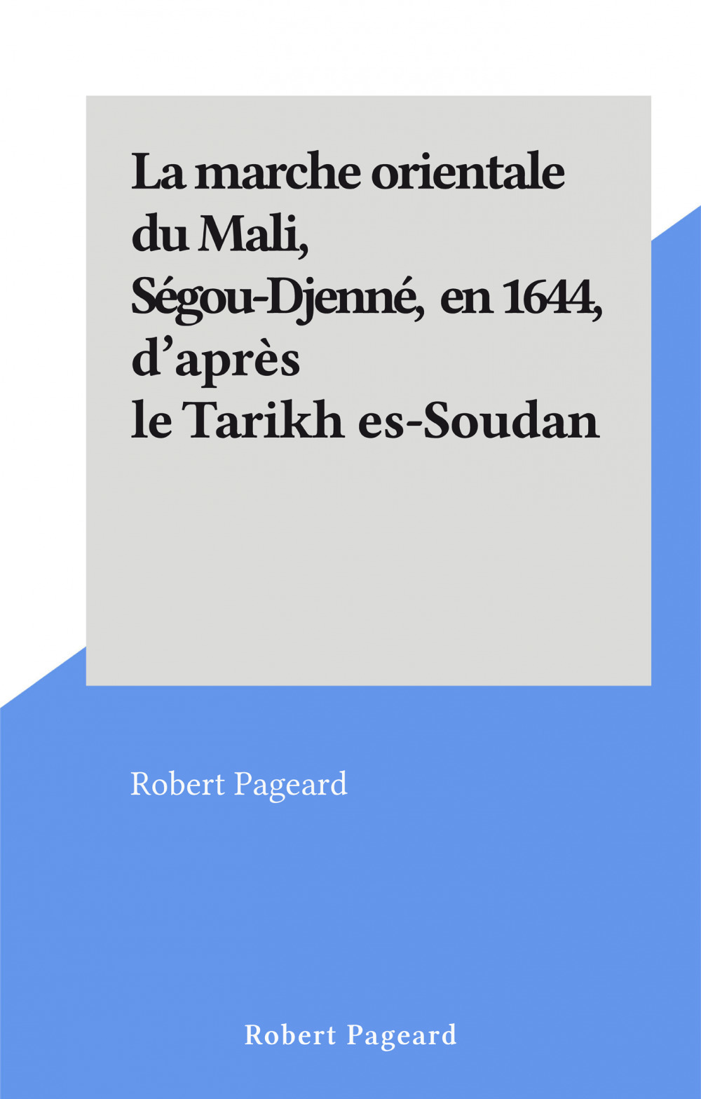 Couverture ebook de La marche orientale du Mali, Ségou-Djenné, en 1644, d'après le Tarikh es-Soudan, de Robert Pageard