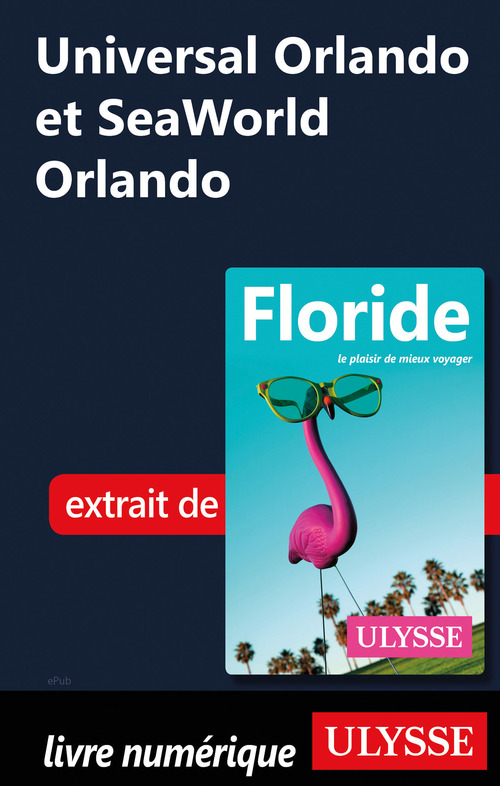 Couverture ebook de Universal Orlando et SeaWorld Orlando, de Alain Legault, Claude Morneau