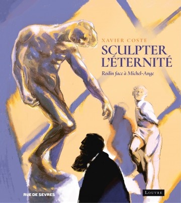Couverture ebook de Sculpter l'éternité, Rodin face à Michel-Ange, de Xavier Coste